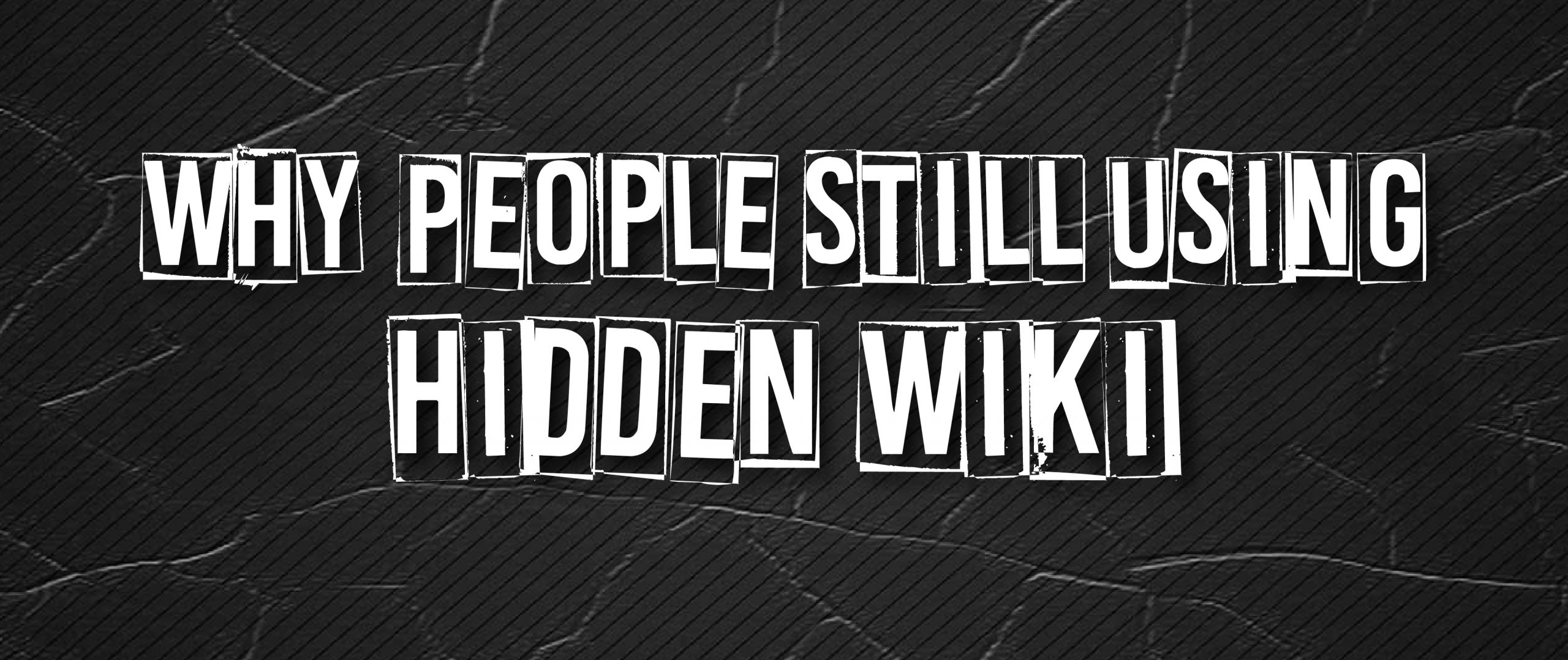 Why People Still Using Hidden Wiki